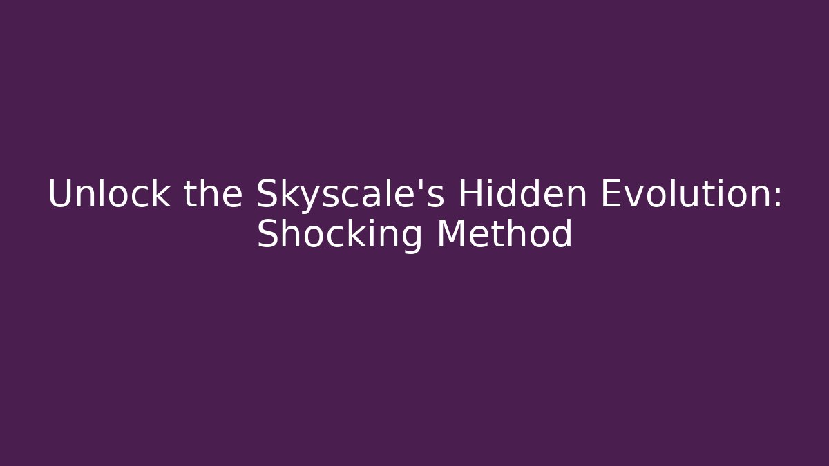 Unlock the Skyscale's Hidden Evolution: Shocking Method