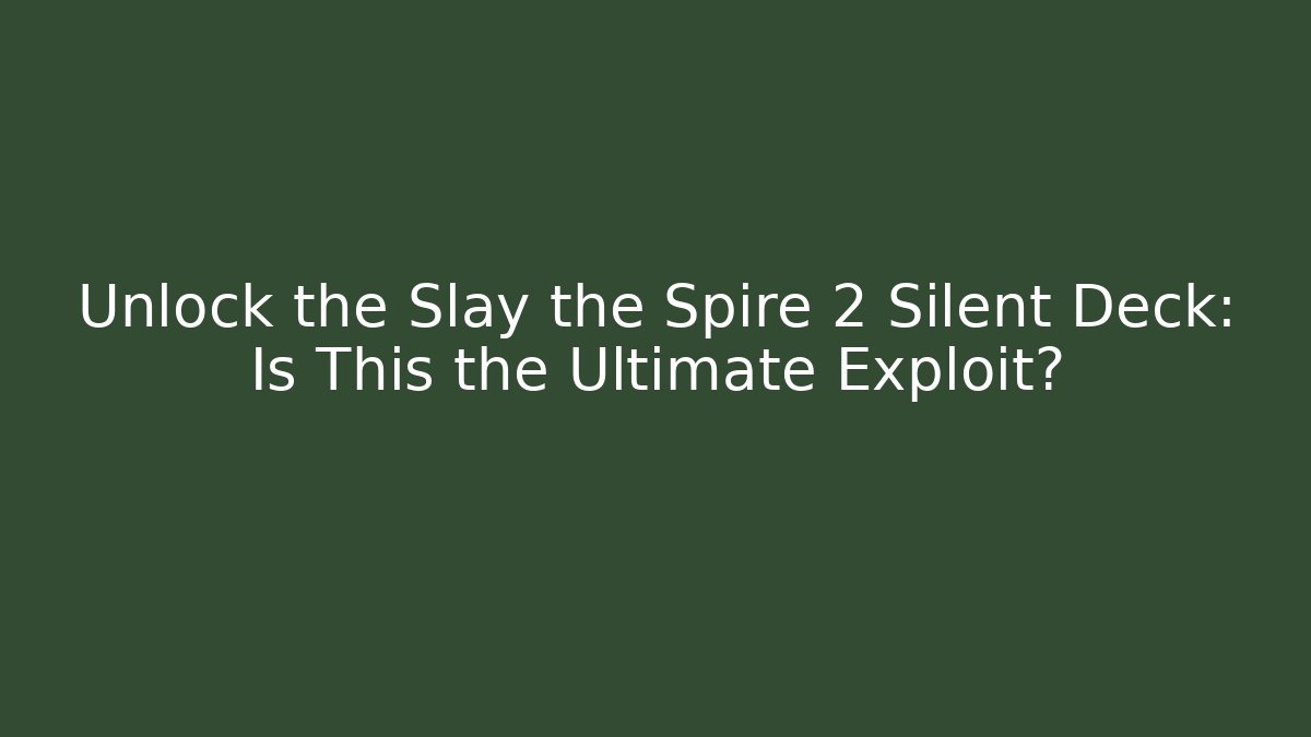 Unlock the Slay the Spire 2 Silent Deck: Is This the Ultimate Exploit? - Critter Realm