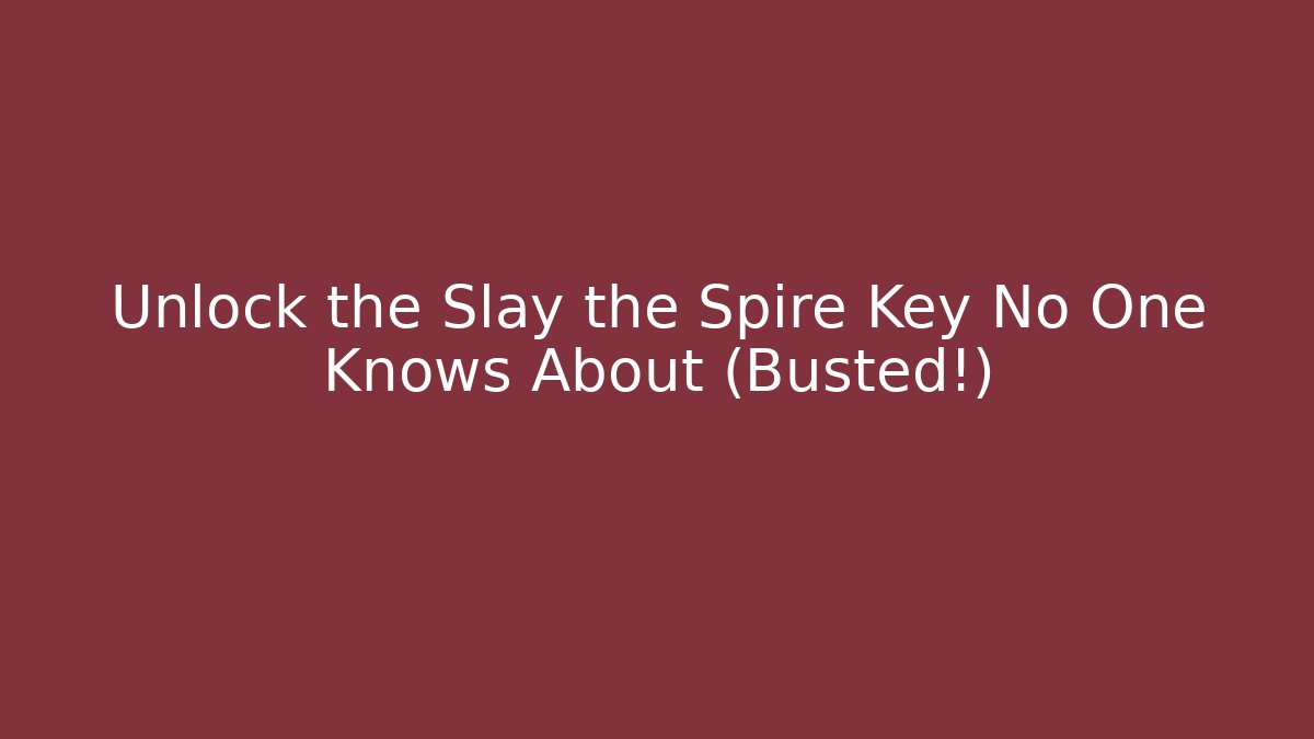 Unlock the Slay the Spire Key No One Knows About (Busted!)