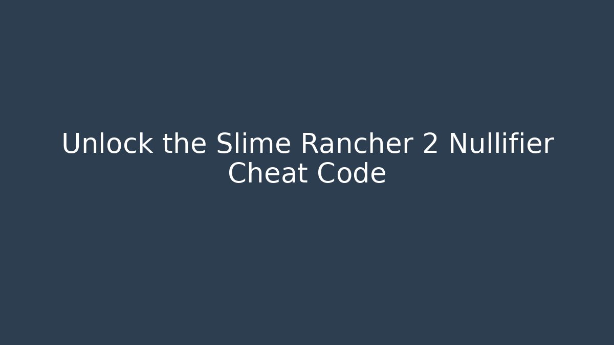 Unlock the Slime Rancher 2 Nullifier Cheat Code - Critter Realm