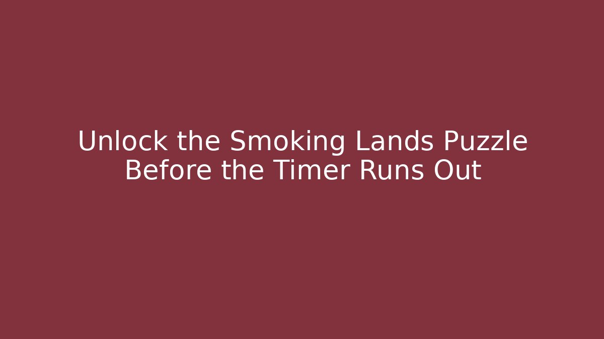 Unlock the Smoking Lands Puzzle Before the Timer Runs Out - Critter Realm
