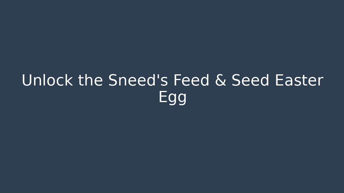 Unlock the Sneed's Feed & Seed Easter Egg - Critter Realm