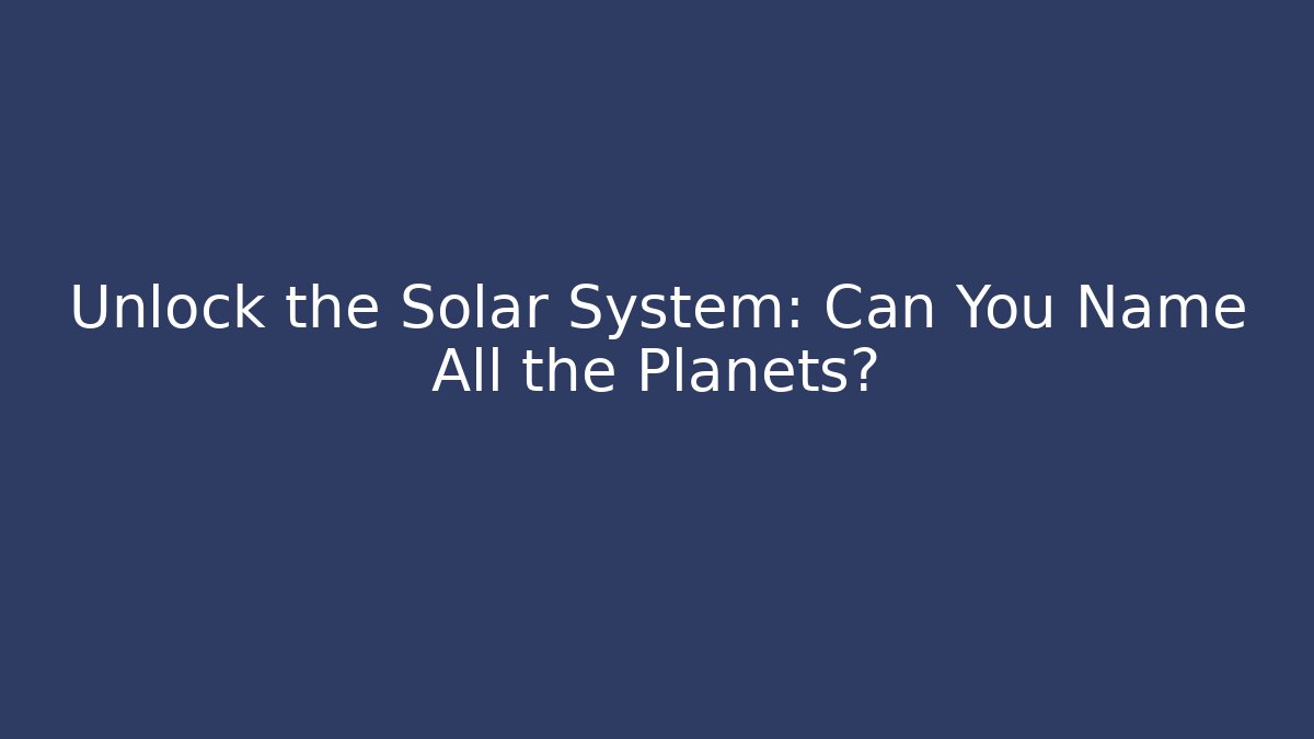 Unlock the Solar System: Can You Name All the Planets? - Critter Realm