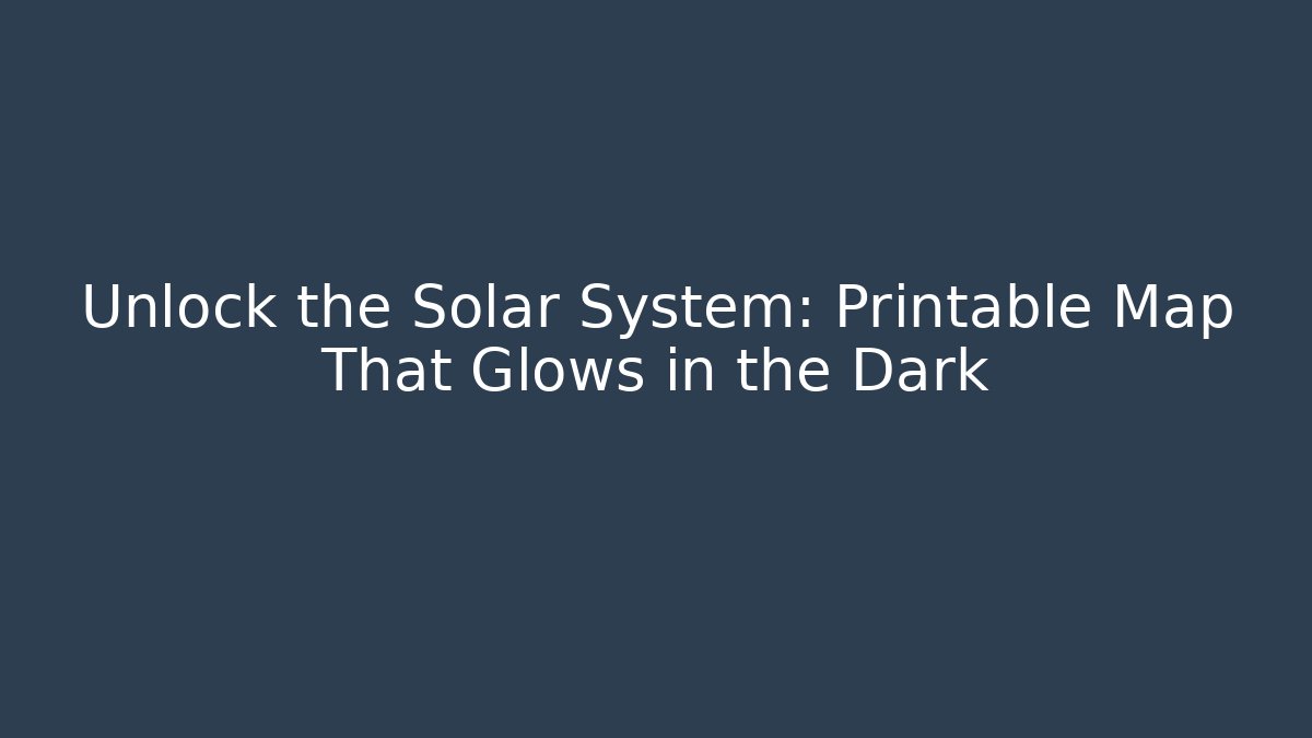 Unlock the Solar System: Printable Map That Glows in the Dark