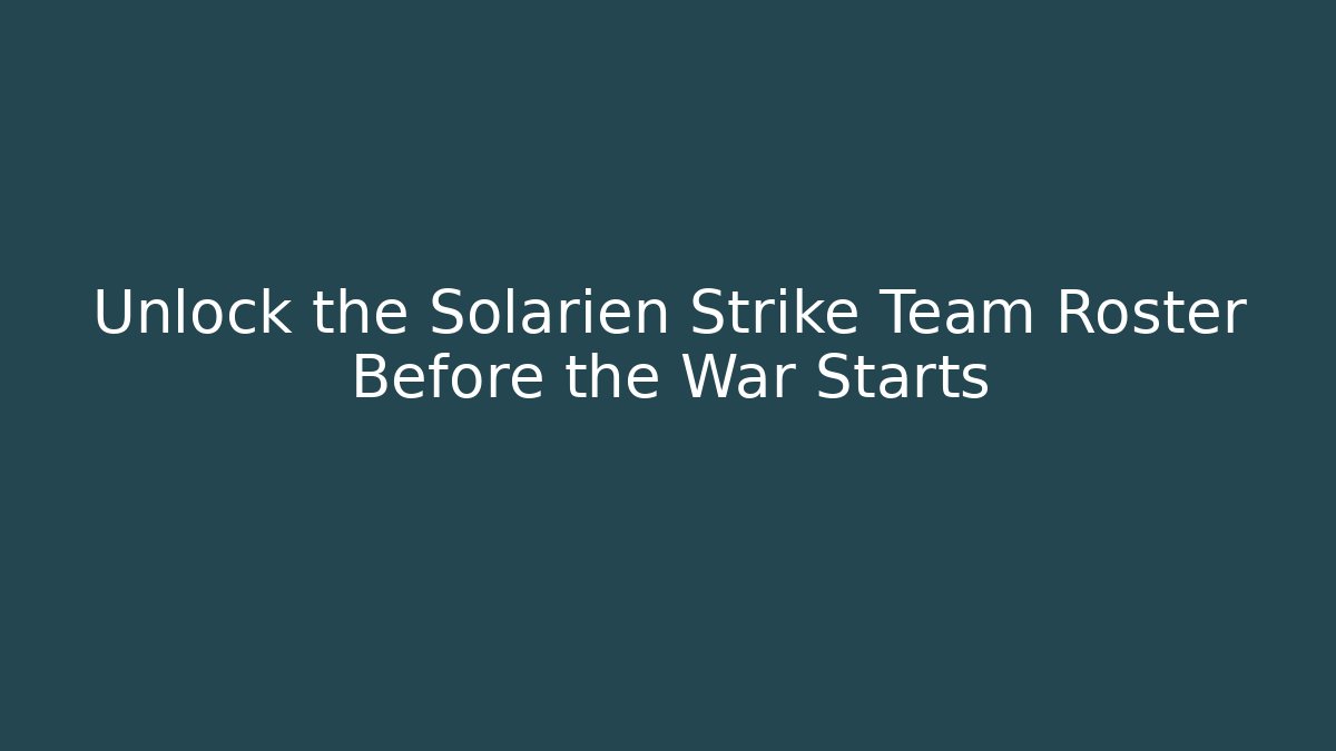Unlock the Solarien Strike Team Roster Before the War Starts