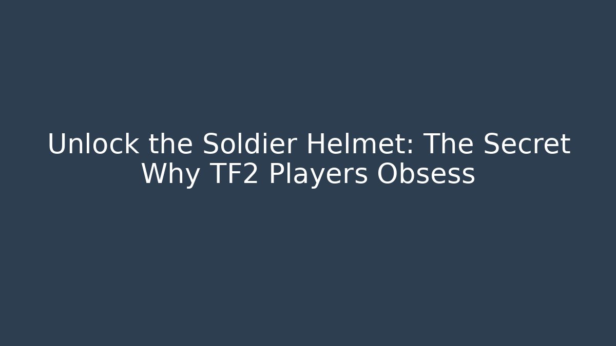 Unlock the Soldier Helmet: The Secret Why TF2 Players Obsess - Critter Realm