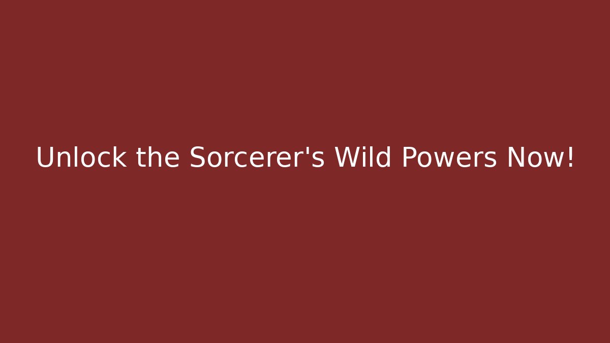 Unlock the Sorcerer's Wild Powers Now!