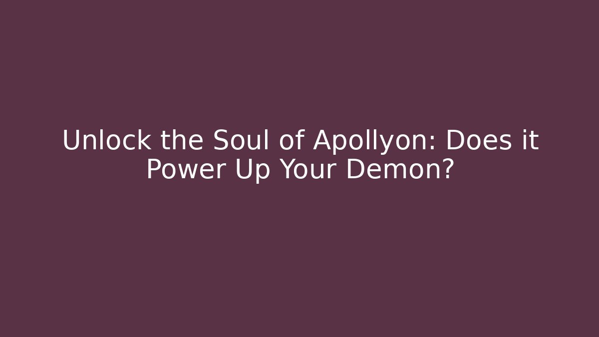 Unlock the Soul of Apollyon: Does it Power Up Your Demon?