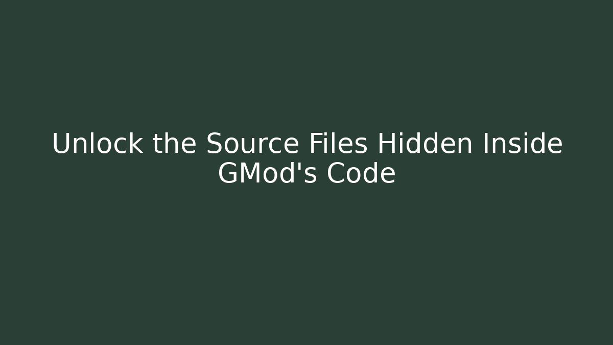 Unlock the Source Files Hidden Inside GMod’s Code - Critter Realm