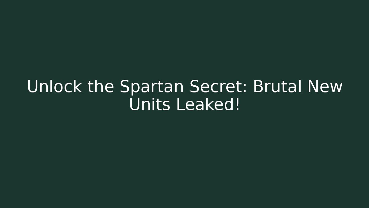 Unlock the Spartan Secret: Brutal New Units Leaked!