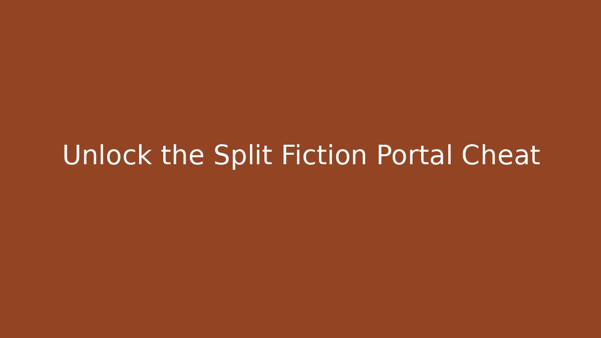 Unlock the Split Fiction Portal Cheat