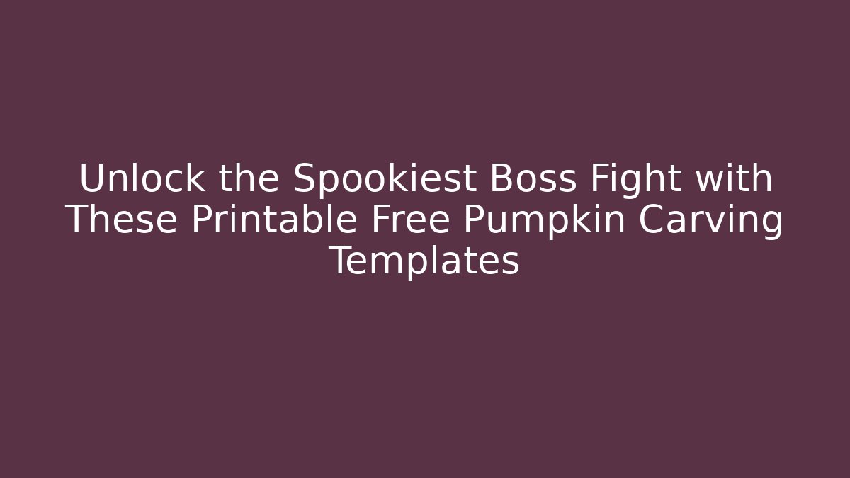 Unlock the Spookiest Boss Fight with These Printable Free Pumpkin Carving Templates