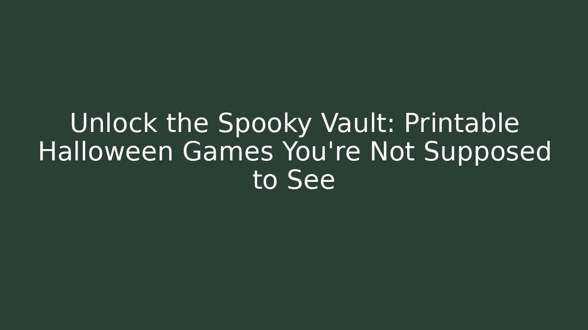 Unlock the Spooky Vault: Printable Halloween Games You’re Not Supposed to See