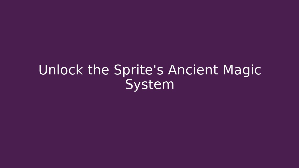 Unlock the Sprite's Ancient Magic System