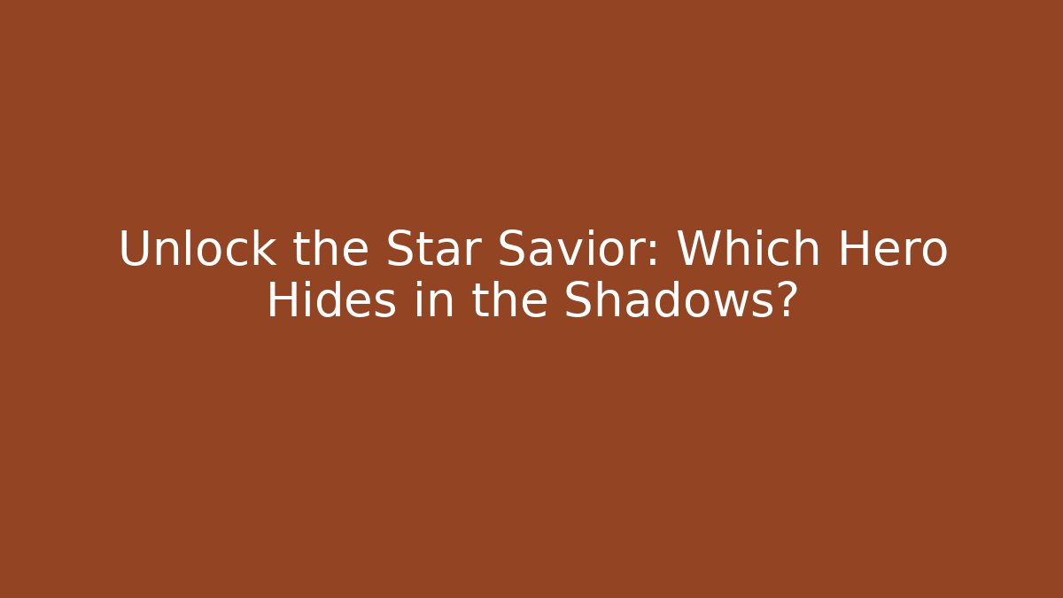 Unlock the Star Savior: Which Hero Hides in the Shadows? - Critter Realm
