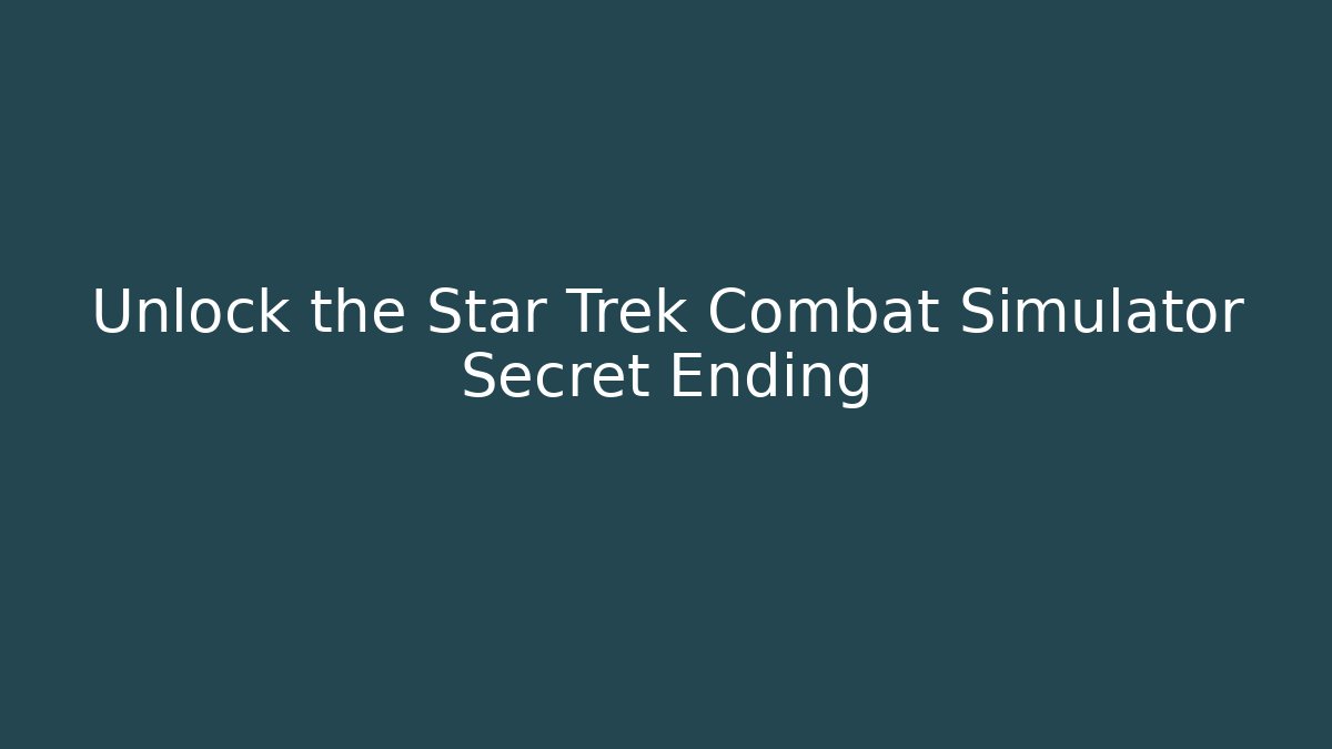 Unlock the Star Trek Combat Simulator Secret Ending