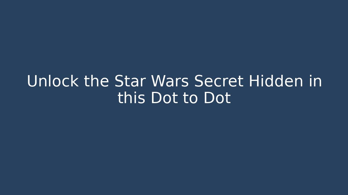 Unlock the Star Wars Secret Hidden in this Dot to Dot