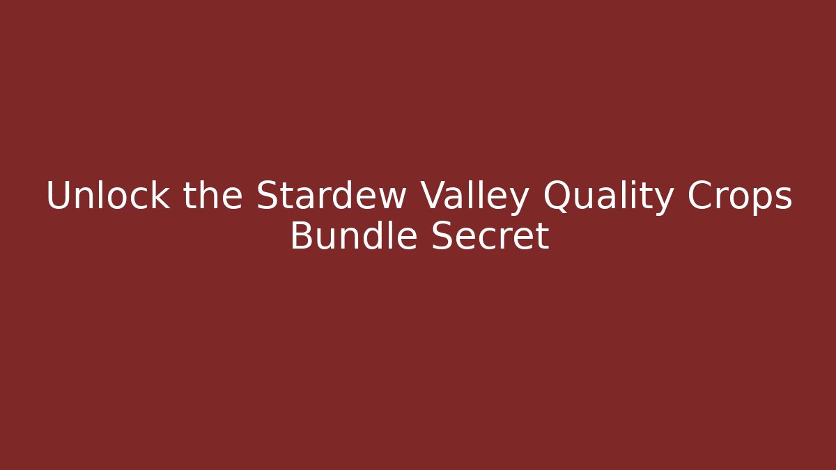 Unlock the Stardew Valley Quality Crops Bundle Secret - Critter Realm