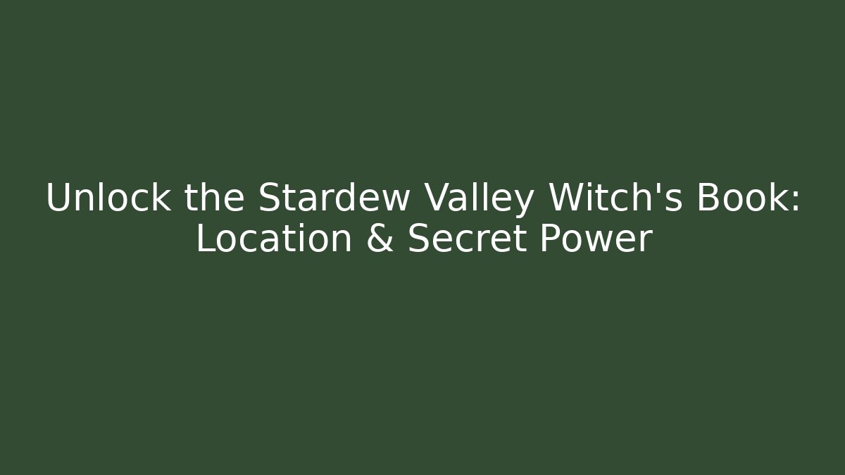 Unlock the Stardew Valley Witch's Book: Location & Secret Power
