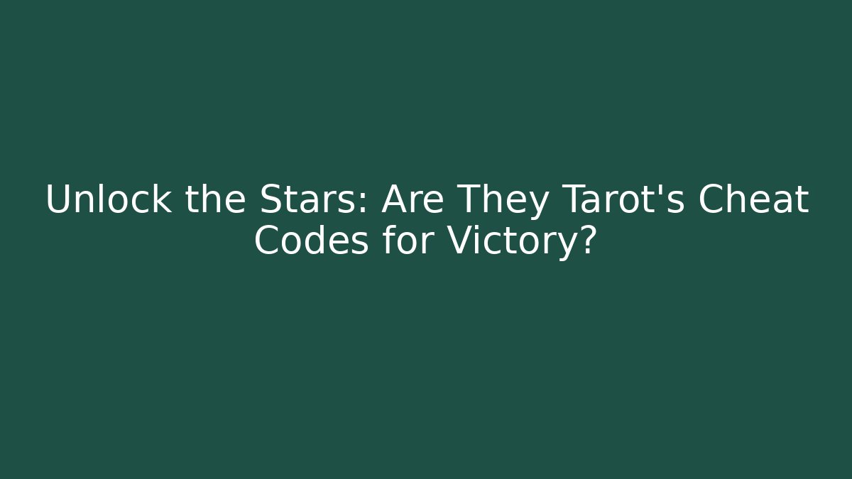 Unlock the Stars: Are They Tarot's Cheat Codes for Victory?