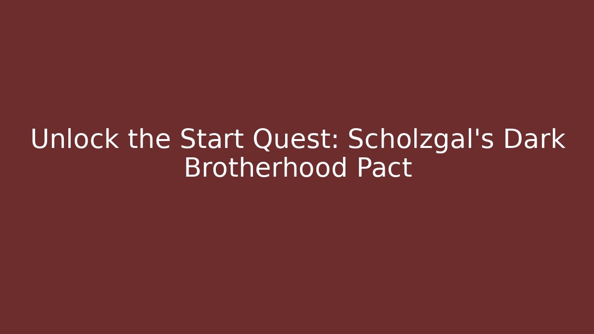 Unlock the Start Quest: Scholzgal's Dark Brotherhood Pact - Critter Realm