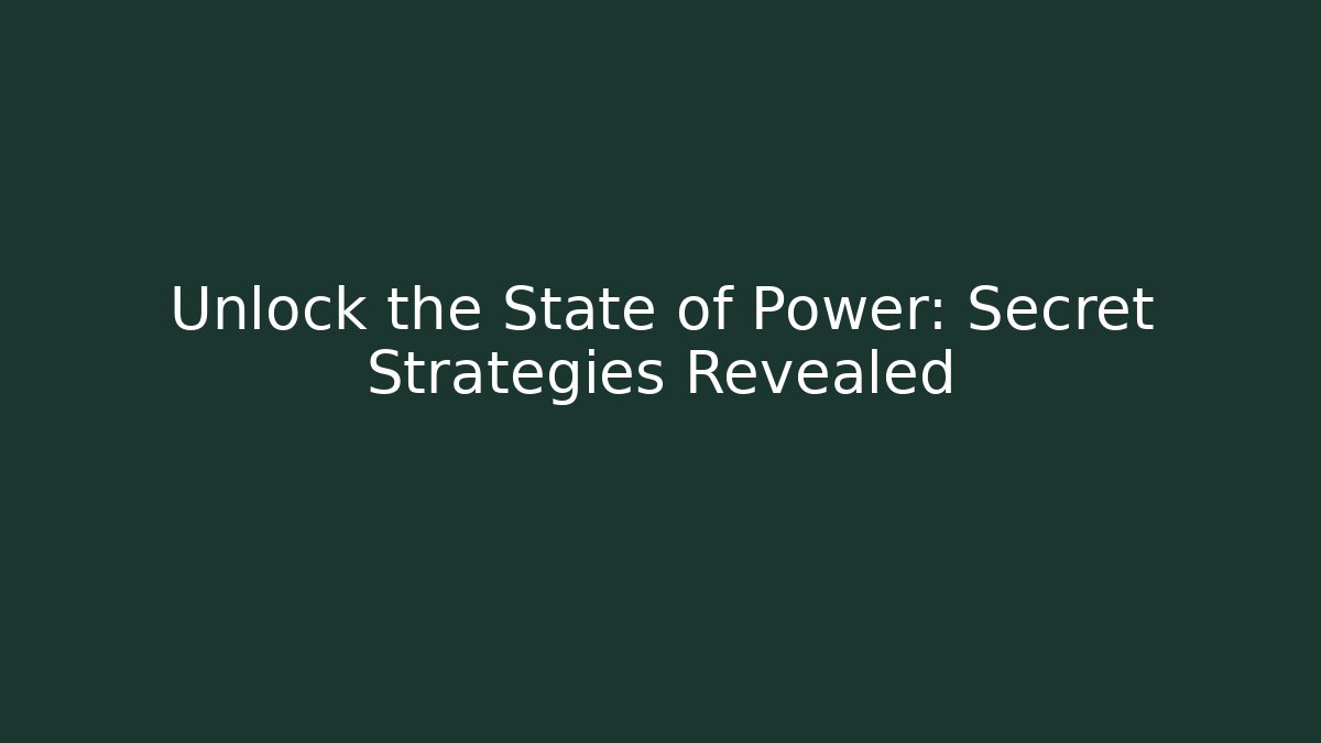 Unlock the State of Power: Secret Strategies Revealed