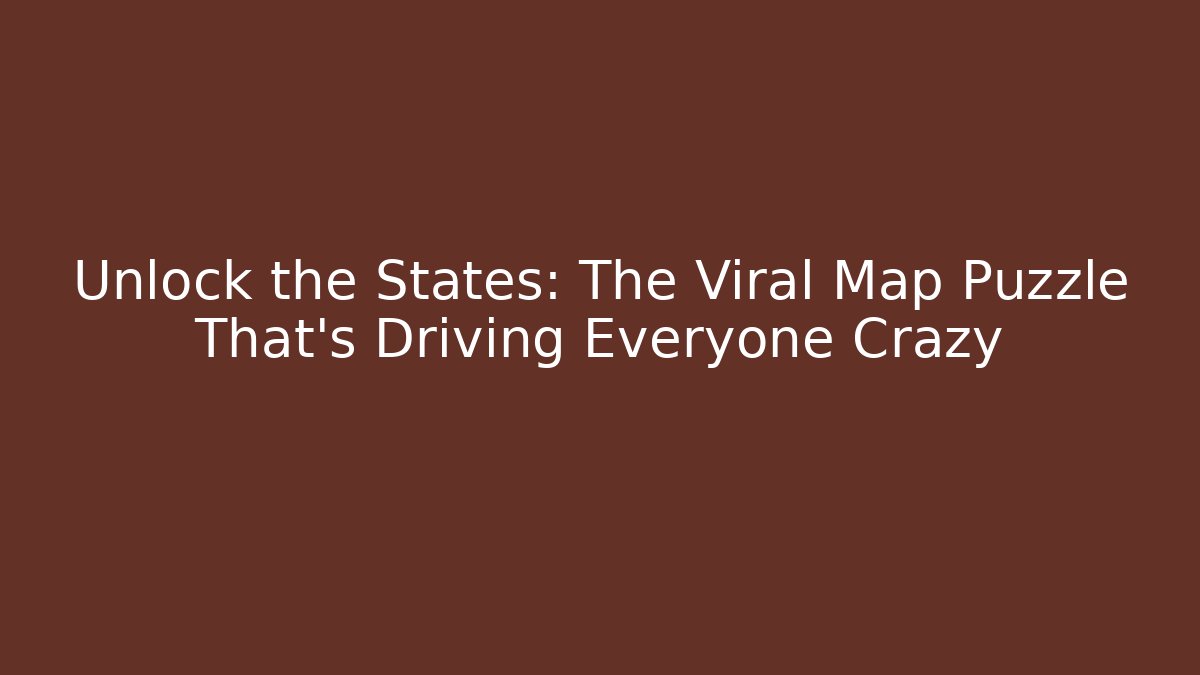 Unlock the States: The Viral Map Puzzle That's Driving Everyone Crazy - Critter Realm