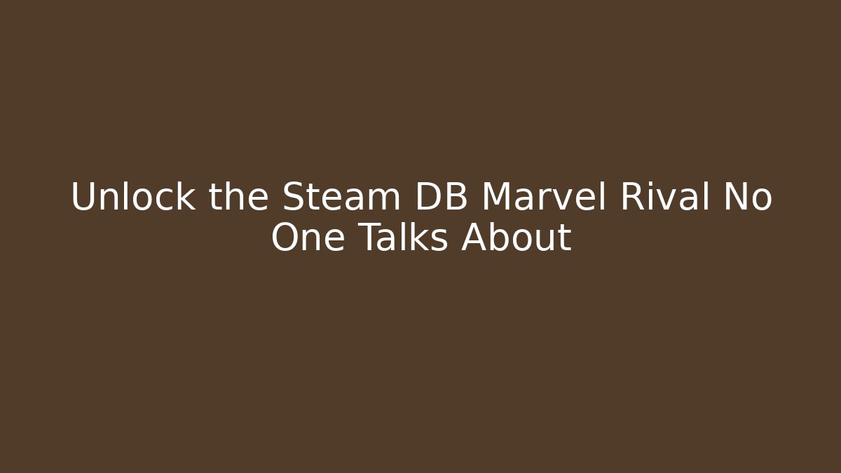Unlock the Steam DB Marvel Rival No One Talks About
