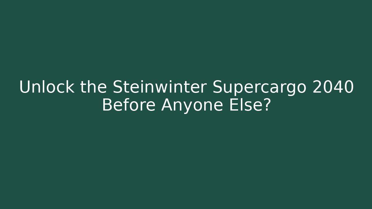 Unlock the Steinwinter Supercargo 2040 Before Anyone Else? - Critter Realm