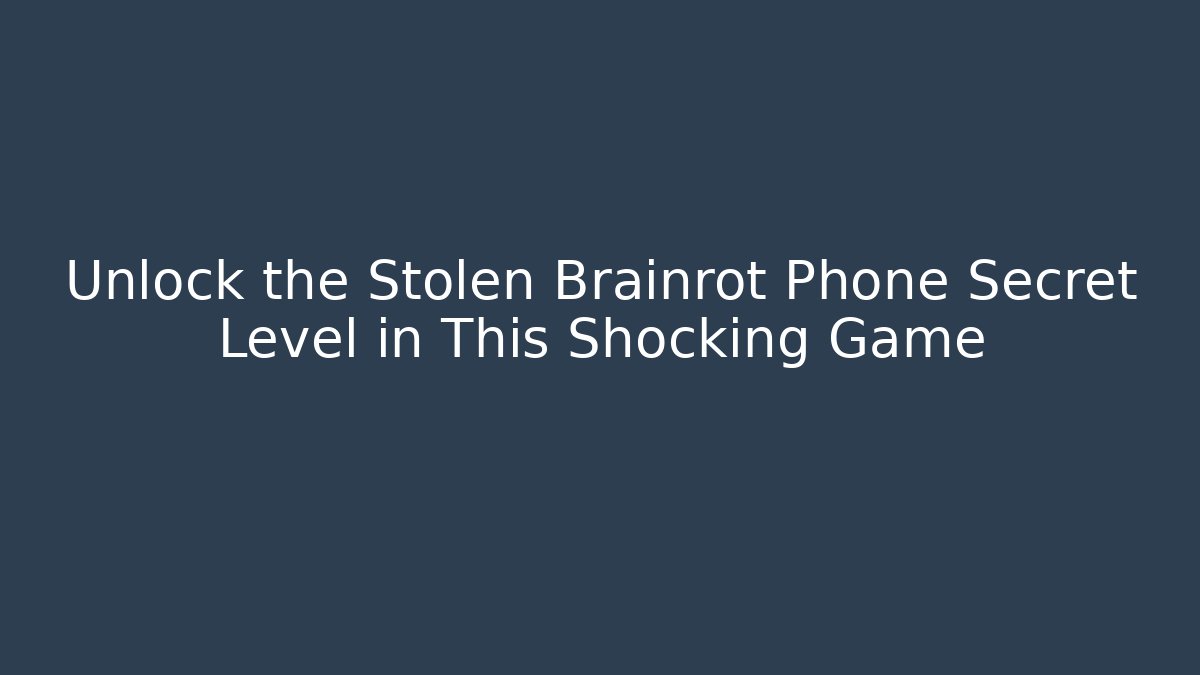Unlock the Stolen Brainrot Phone Secret Level in This Shocking Game