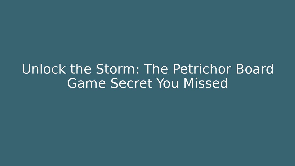 Unlock the Storm: The Petrichor Board Game Secret You Missed - Critter Realm