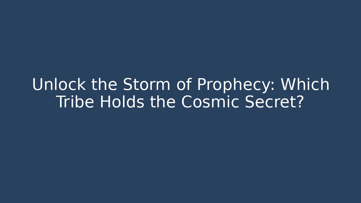 Unlock the Storm of Prophecy: Which Tribe Holds the Cosmic Secret?