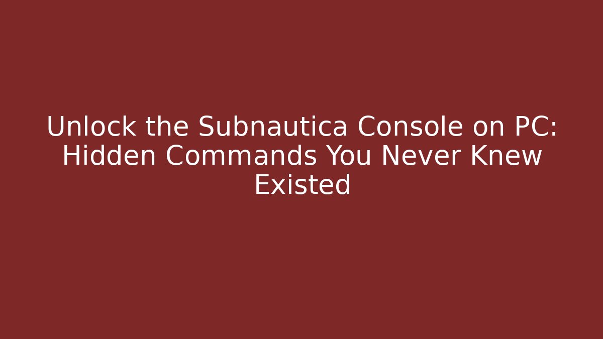 Unlock the Subnautica Console on PC: Hidden Commands You Never Knew Existed - Critter Realm