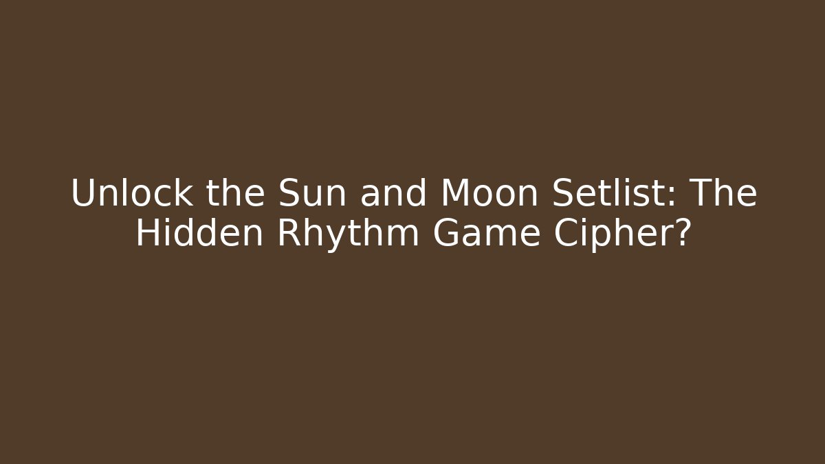 Unlock the Sun and Moon Setlist: The Hidden Rhythm Game Cipher? - Critter Realm