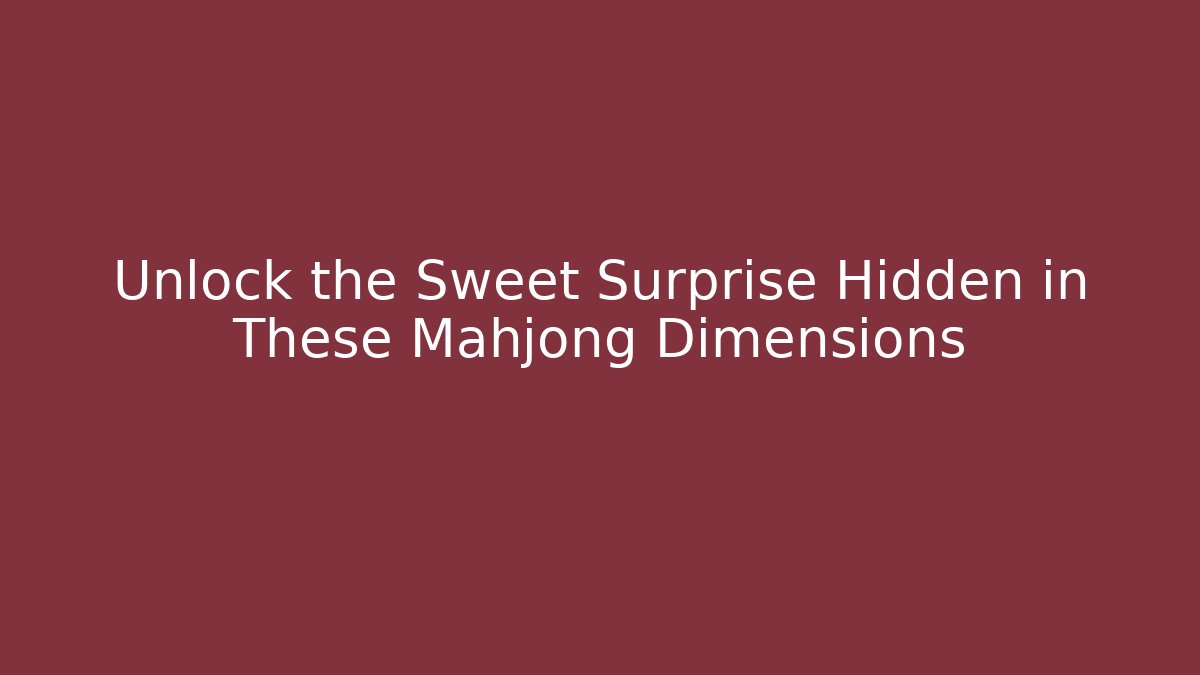 Unlock the Sweet Surprise Hidden in These Mahjong Dimensions