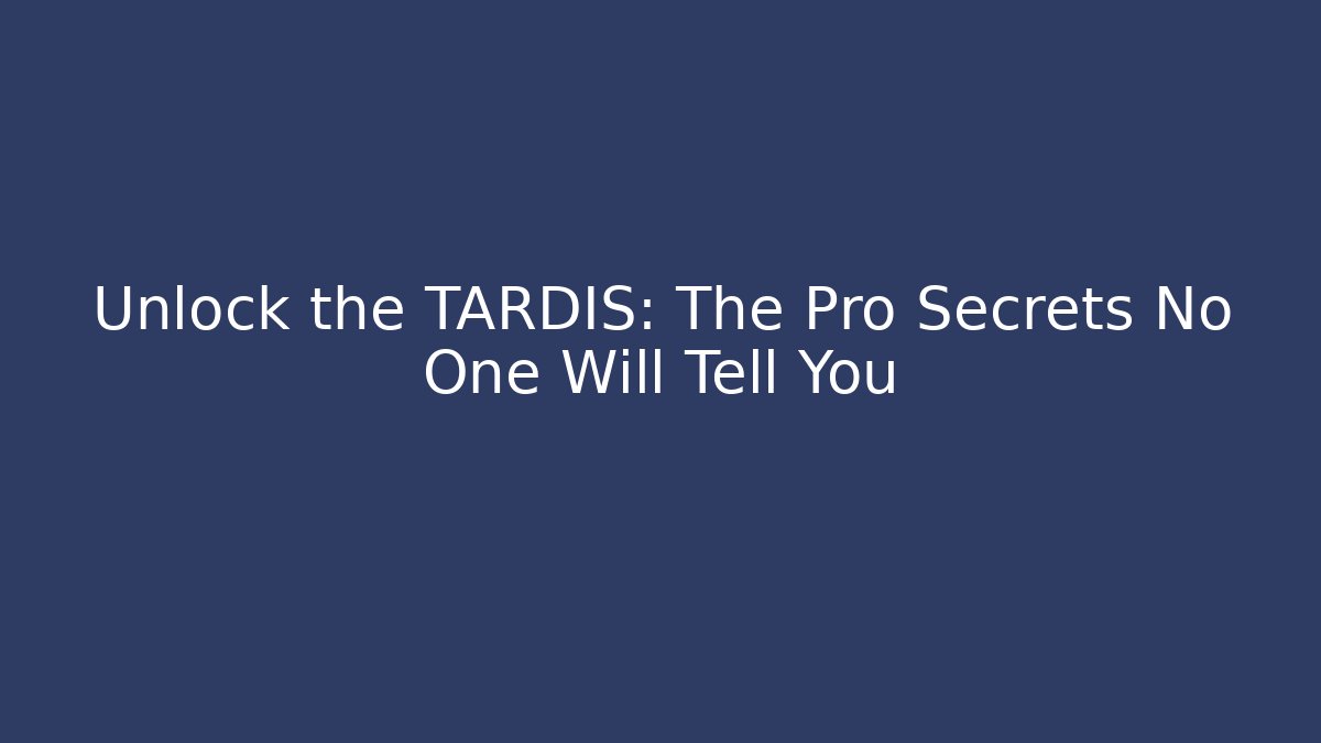 Unlock the TARDIS: The Pro Secrets No One Will Tell You - Critter Realm