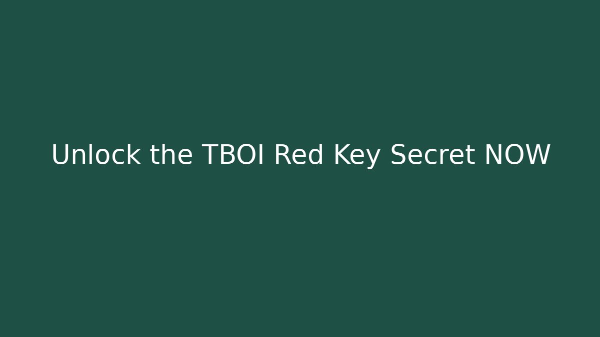 Unlock the TBOI Red Key Secret NOW