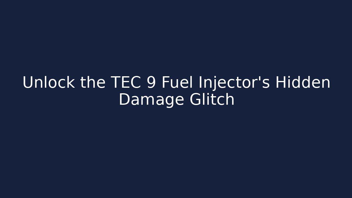 Unlock the TEC 9 Fuel Injector's Hidden Damage Glitch