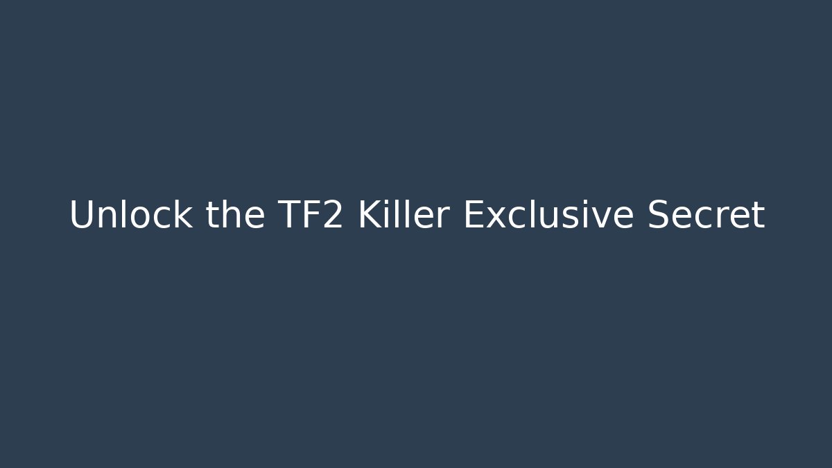 Unlock the TF2 Killer Exclusive Secret - Critter Realm