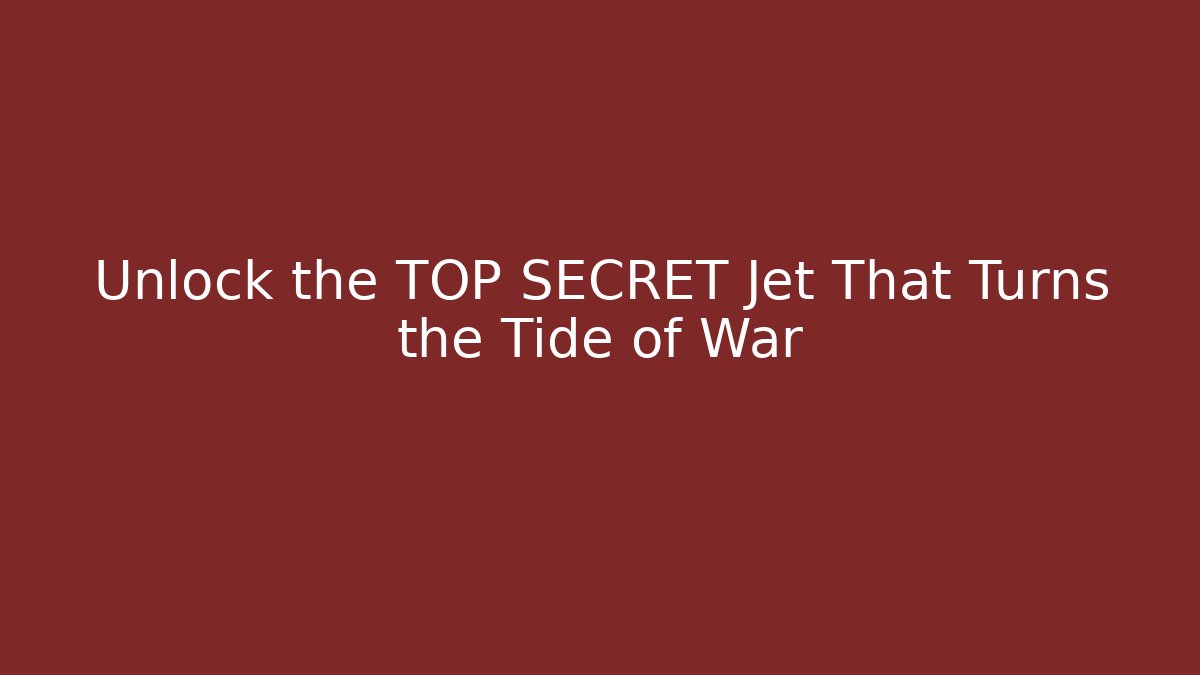 Unlock the TOP SECRET Jet That Turns the Tide of War