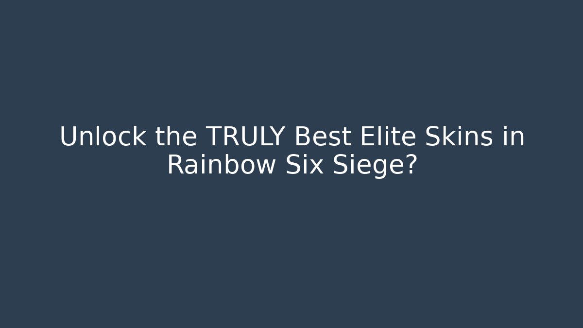 Unlock the TRULY Best Elite Skins in Rainbow Six Siege?