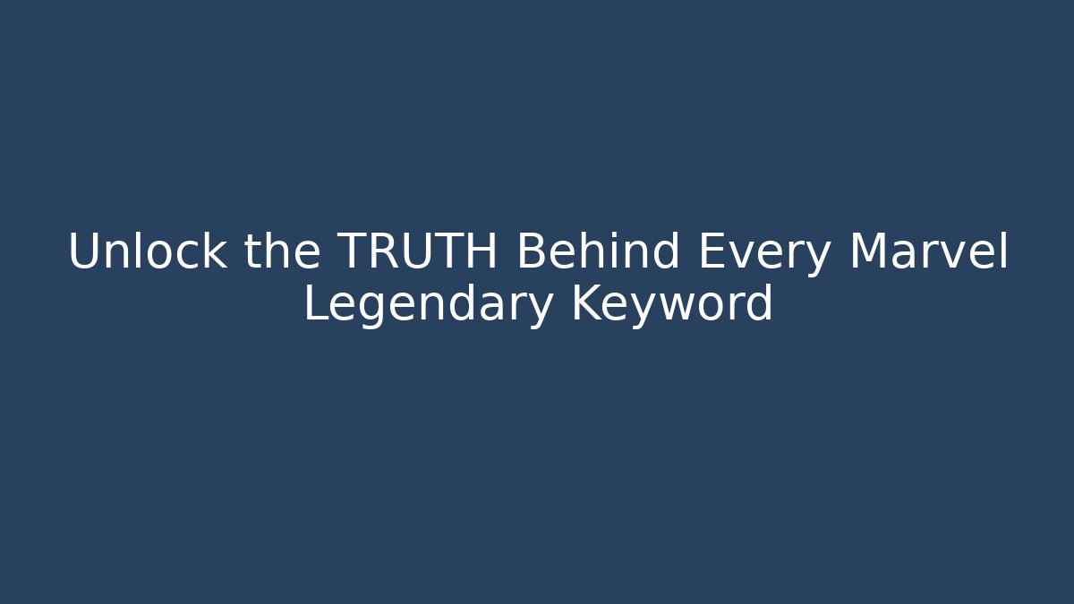 Unlock the TRUTH Behind Every Marvel Legendary Keyword