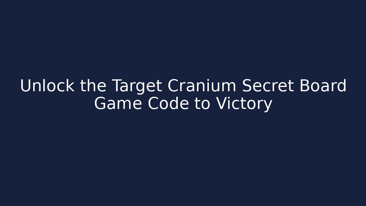 Unlock the Target Cranium Secret Board Game Code to Victory