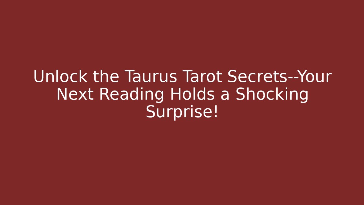 Unlock the Taurus Tarot Secrets—Your Next Reading Holds a Shocking Surprise!