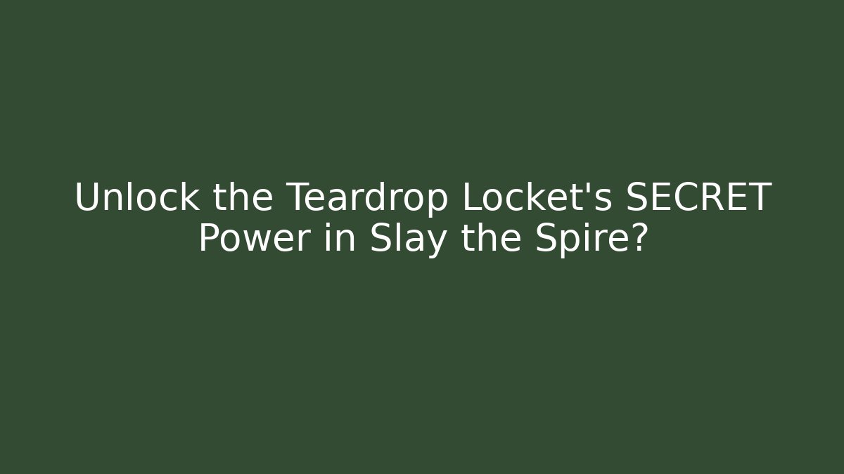 Unlock the Teardrop Locket's SECRET Power in Slay the Spire?