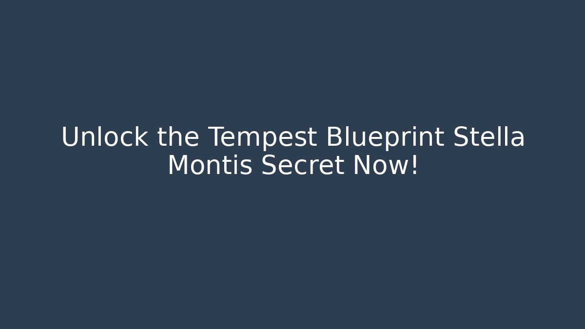 Unlock the Tempest Blueprint Stella Montis Secret Now! - Critter Realm