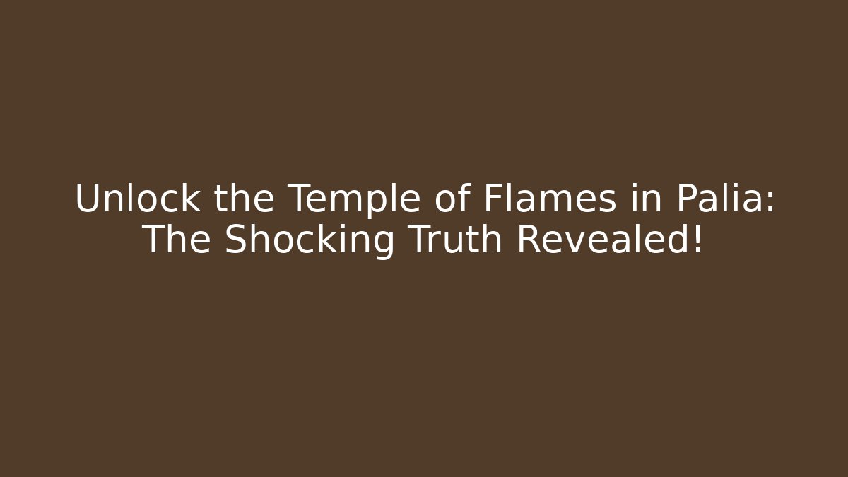 Unlock the Temple of Flames in Palia: The Shocking Truth Revealed!