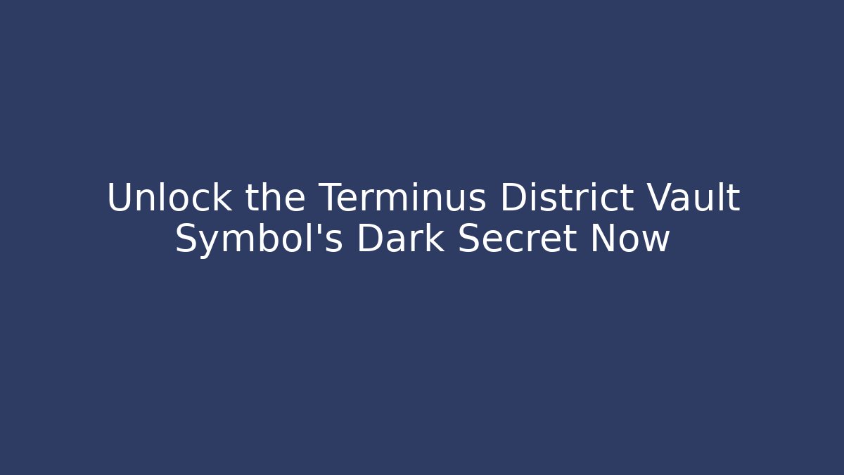 Unlock the Terminus District Vault Symbol's Dark Secret Now