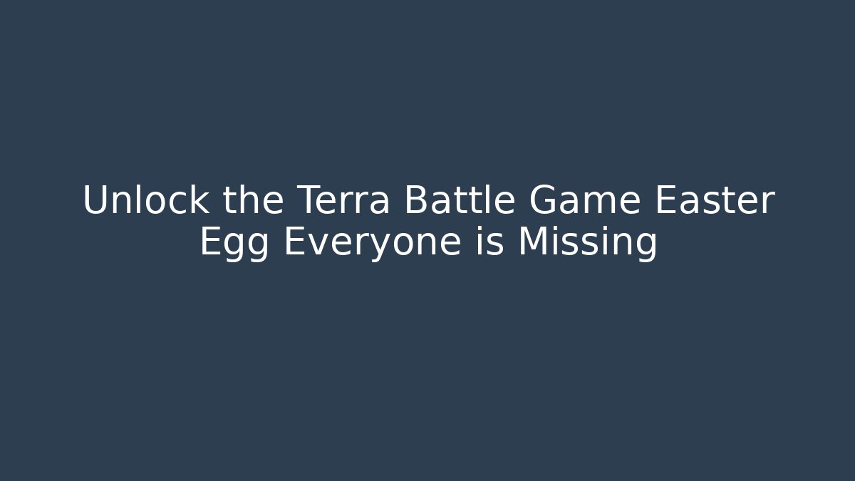 Unlock the Terra Battle Game Easter Egg Everyone is Missing - Critter Realm