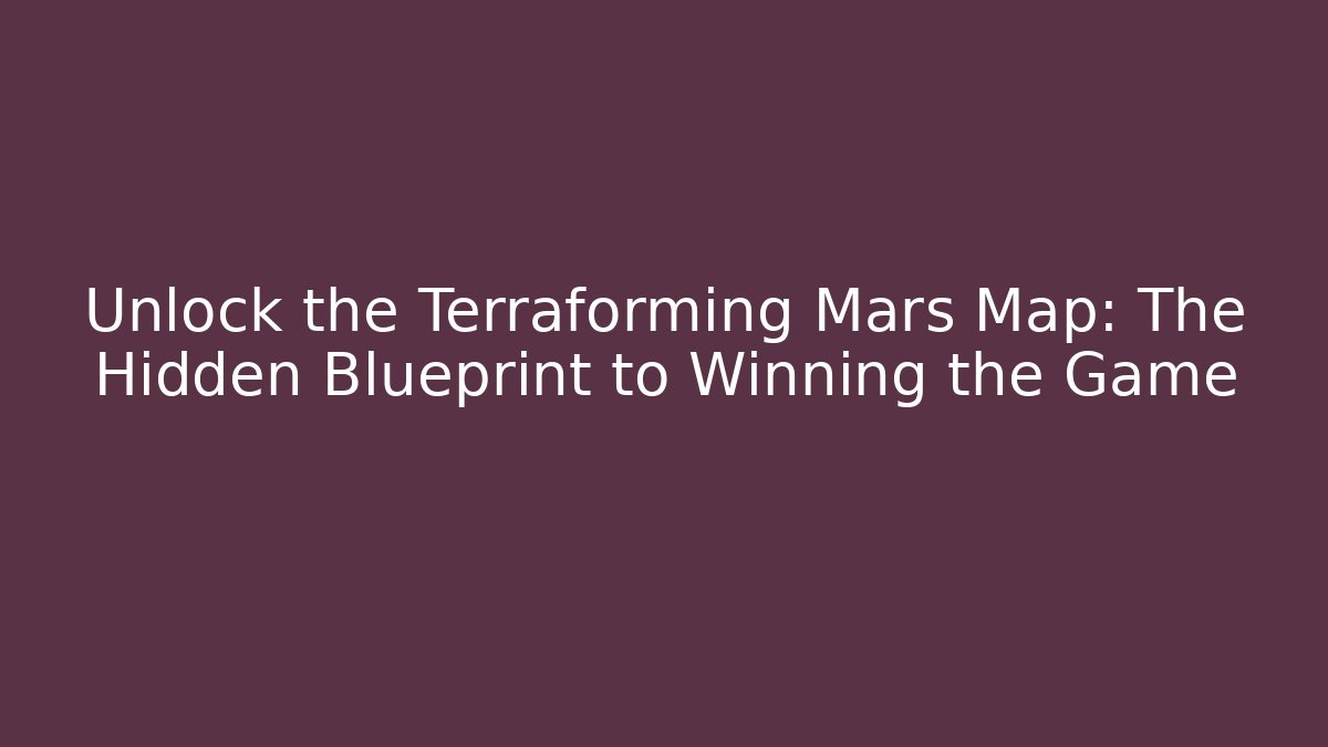 Unlock the Terraforming Mars Map: The Hidden Blueprint to Winning the Game